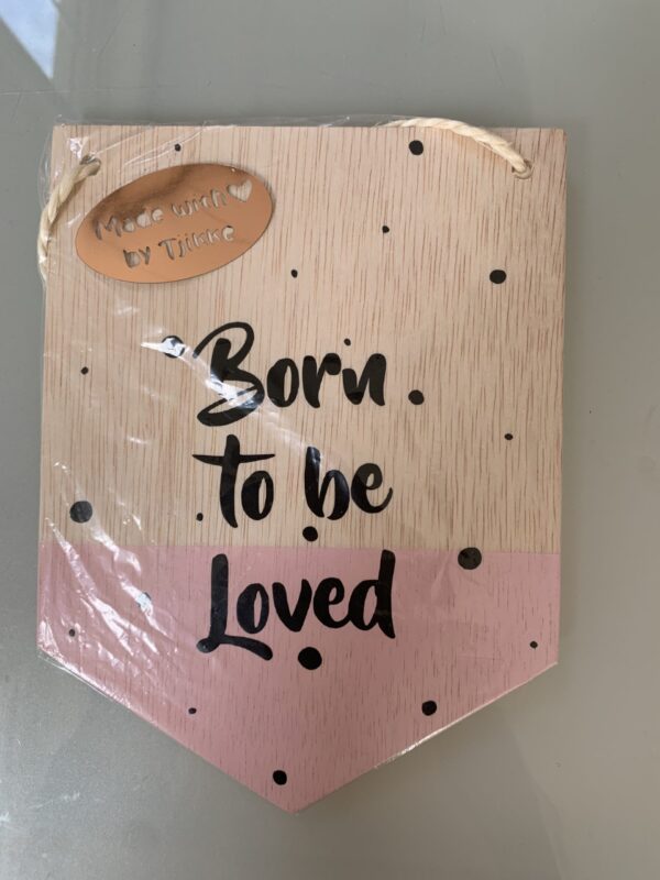 Houten vlaggetje met tekst, born to be loved